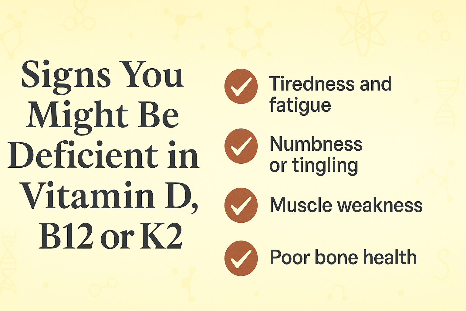 Signs You Might Be Deficient in Vitamin D, B12 or K2